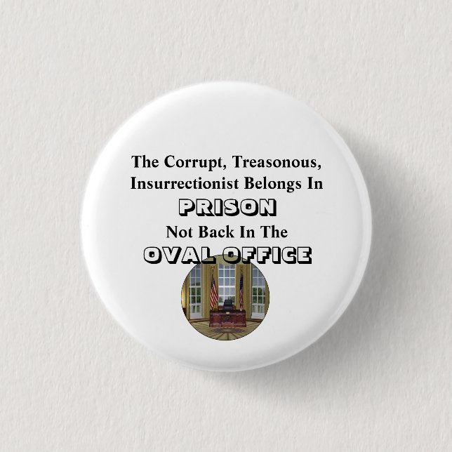 The Corrupt Insurrectionist Belongs In PRISON..... 3 Cm Round Badge (Front)