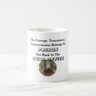 The Corrupt Insurrectionist Belongs In PRISON..... Coffee Mug