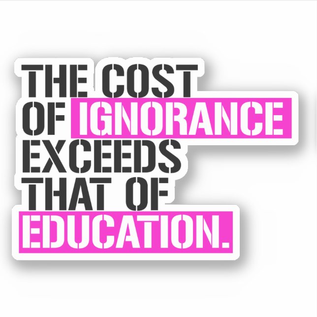The cost of ignorance exceeds that of education (Front)