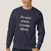 The Cost of Progress Is Constant Vigilance.