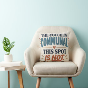 The Couch Is Communal This Spot Is Not Funny Throw Cushion