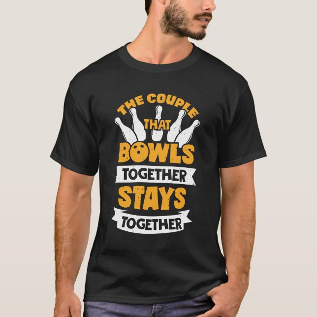 The Couple That Bowls Together Stays Together T-Shirt (Front)