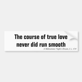 The course of true love never did run smooth bumper sticker