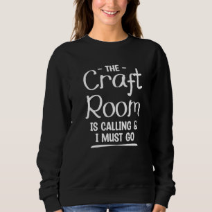 The Craft Room Is Calling & I Must Go Crochet Quil Sweatshirt