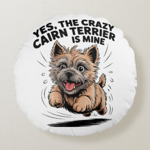 The Crazy Cairn Terrier is Mine Round Cushion