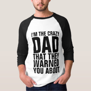 THE CRAZY DAD THAT THEY WARNED YOU ABOUT T-Shirts