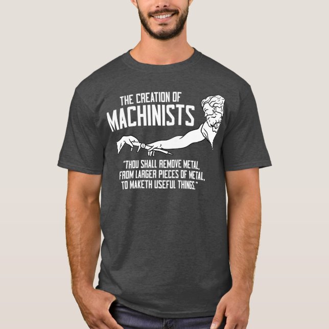 The Creation Of Machinist Tradeperson CNC T-Shirt (Front)