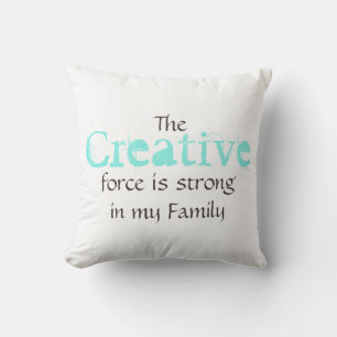 The Creative force is strong in my Family Cushion