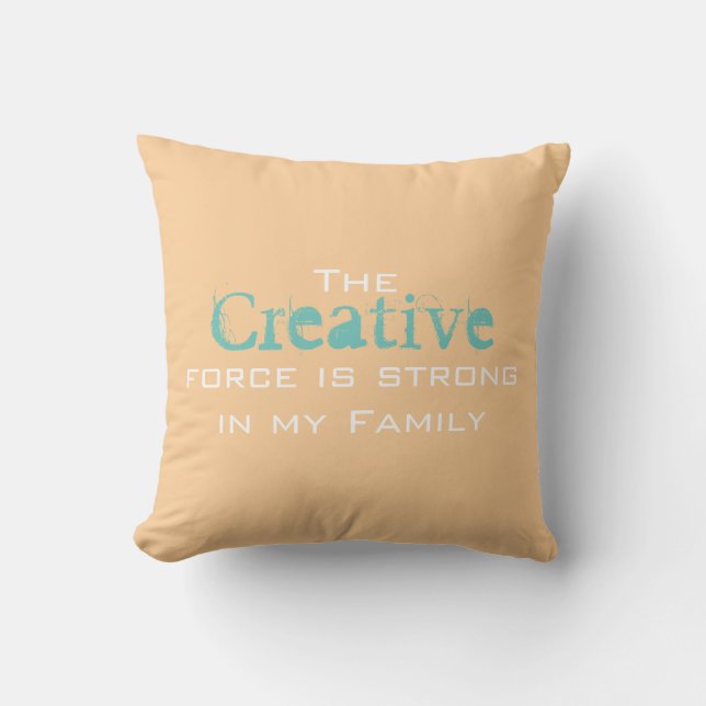 The Creative force is strong in my Family Cushion (Front)