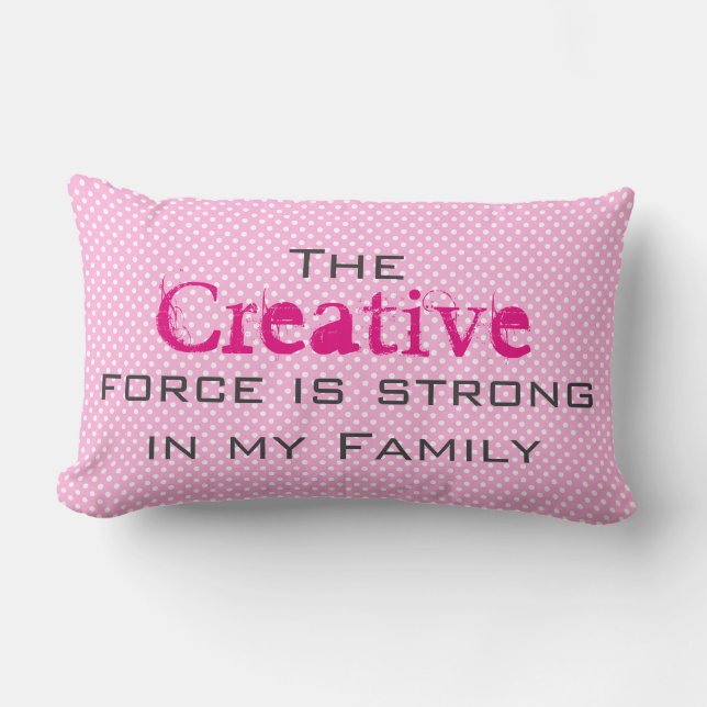 The Creative force is strong in my Family Lumbar Cushion (Front)