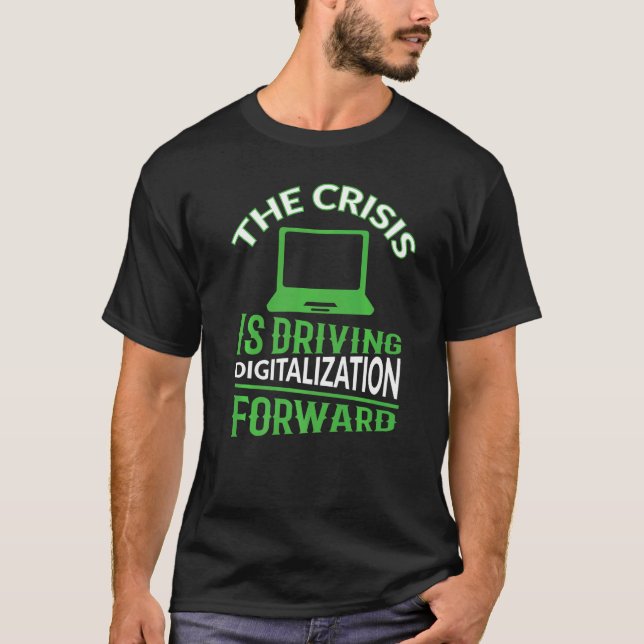 The crisis is driving digitalisation forward T-Shirt (Front)