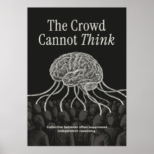 The Crowd Cannot Think Poster