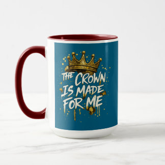 The Crown Is Made For Me Gold Motivational Cup mug