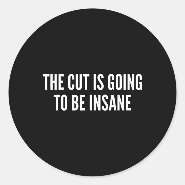 The Cut Is Going To Be Insane Funny Fitness  Classic Round Sticker (Front)