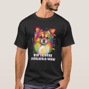 The Cutest Chihuahuawww Chihuahua Humor Chiwawa T-Shirt