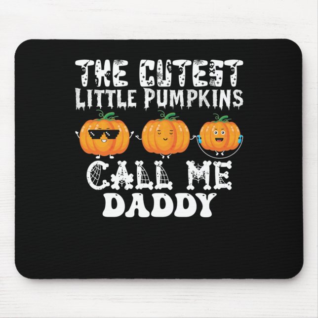 The Cutest Little Pumpkins Call Me Daddy Mouse Pad (Front)