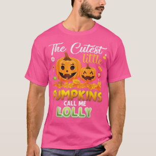 The Cutest Little Pumpkins Call Me Lolly Of In The T-Shirt