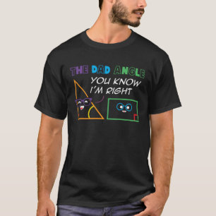 The Dad Angle You Know I m Right Triangle Rectangl T-Shirt