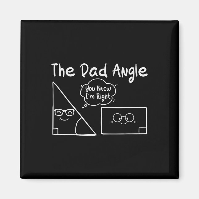 The Dad Angle You Know I'm Right For Teachers Scie Magnet (Front)