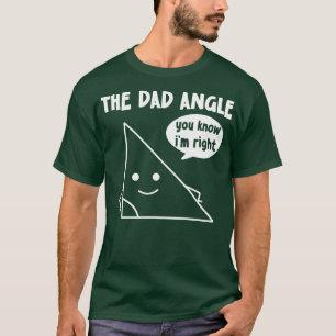 The Dad Angle You Know Im Right T-Shirt