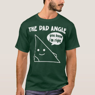 The Dad Angle You Know Im Right T-Shirt