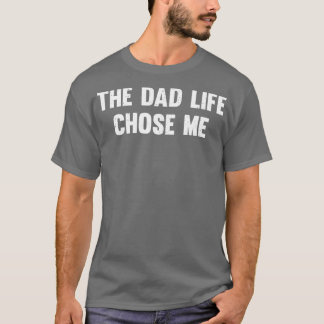 The dad life chose me T-Shirt