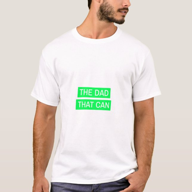 The Dad That Can - Green design T-Shirt (Front)