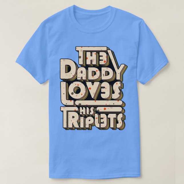 The daddy loves his triplets T-Shirt (Design Front)