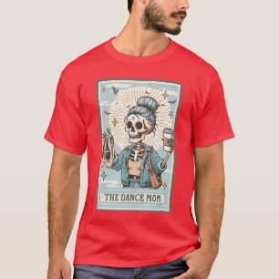 The Dance Mom Skeletonarot Card Dance Mama Mothers T-Shirt