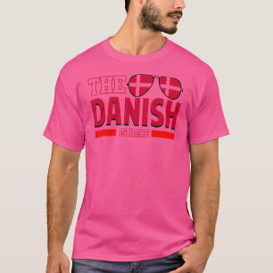 The Danish Is Here  Dansk Denmark 1 T-Shirt