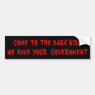 The Dark Side Has Your Government Red on Black Bumper Sticker