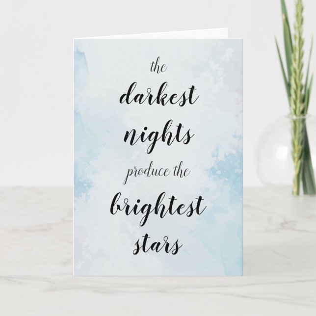 The darkest nights produce the brightest stars card (Front)
