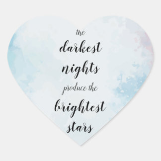 The darkest nights produce the brightest stars heart sticker