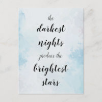 The darkest nights produce the brightest stars