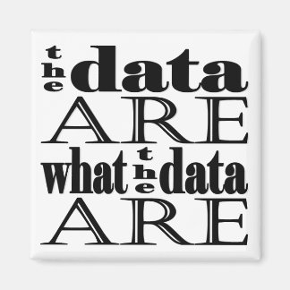 "the data are what the data are" magnet