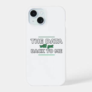 The Data Will Get Back to Me Phone Case
