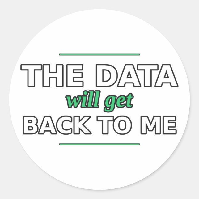 The Data Will Get Back to Me Sticker (Front)