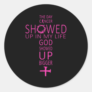 The Day Cancer Showed Up In My Life God Showed Up  Classic Round Sticker