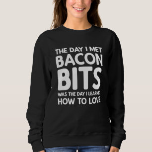 The Day I Met Bacon Bits - Bacon Bits Sweatshirt
