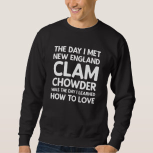The Day I Met New England Clam Chowder Sweatshirt