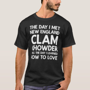 The Day I Met New England Clam Chowder T-Shirt