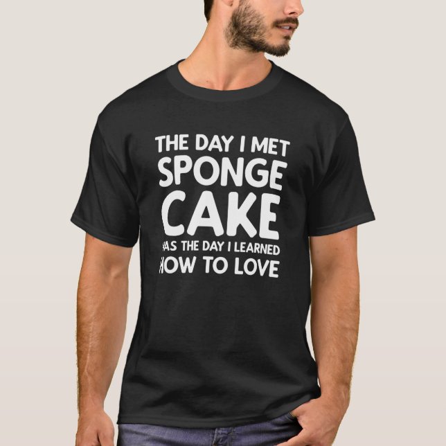 The Day I Met Sponge Cake  Sponge Cake T-Shirt (Front)