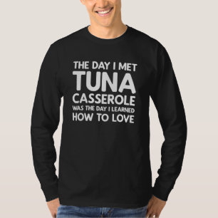 The Day I Met Tuna Casserole - Tuna Casserole T-Shirt