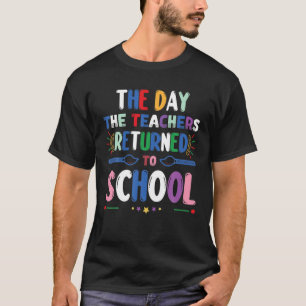 The Day The Teachers Returned To School Teacher Da T-Shirt