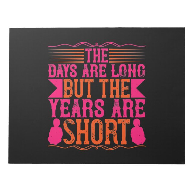 The Days Are Long, But The Years Are Short Notepad (Front)