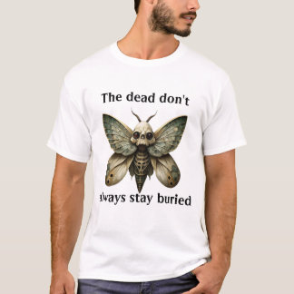 The dead don't always stay buried T-Shirt