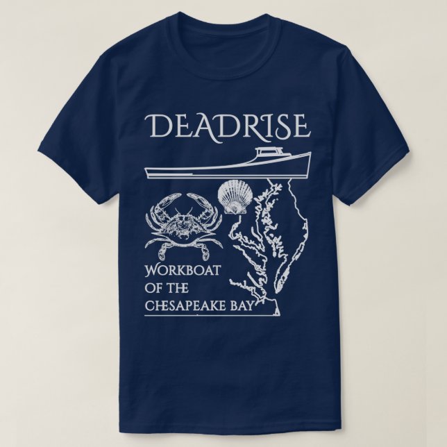 The Deadrise The Workboat of the Chesapeake Bay Wh T-Shirt (Design Front)