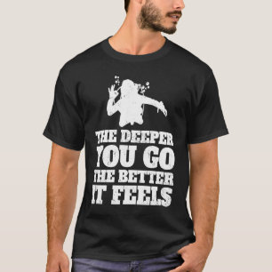 The deeper you go better it feels  Scuba diver div T-Shirt