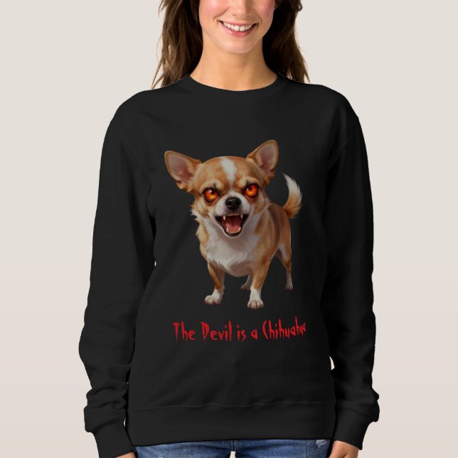 The Devil is a Chihuahua - Funny Scary Evil Eyes Sweatshirt (Front)