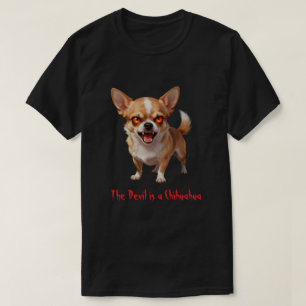 The Devil is a Chihuahua - Funny Scary Evil Eyes T-Shirt